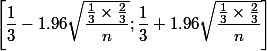  \\ \left[\dfrac13-1.96\sqrt{\dfrac{\frac13\times\frac23}{n}};\dfrac13+1.96\sqrt{\dfrac{\frac13\times\frac23}{n}}\right] \\ 